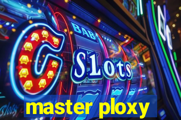 master ploxy